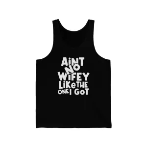 Aint No Wifey Like The One I Got Unisex Jersey Tank