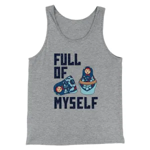 Full of Myself Funny Men/Unisex Tank Top