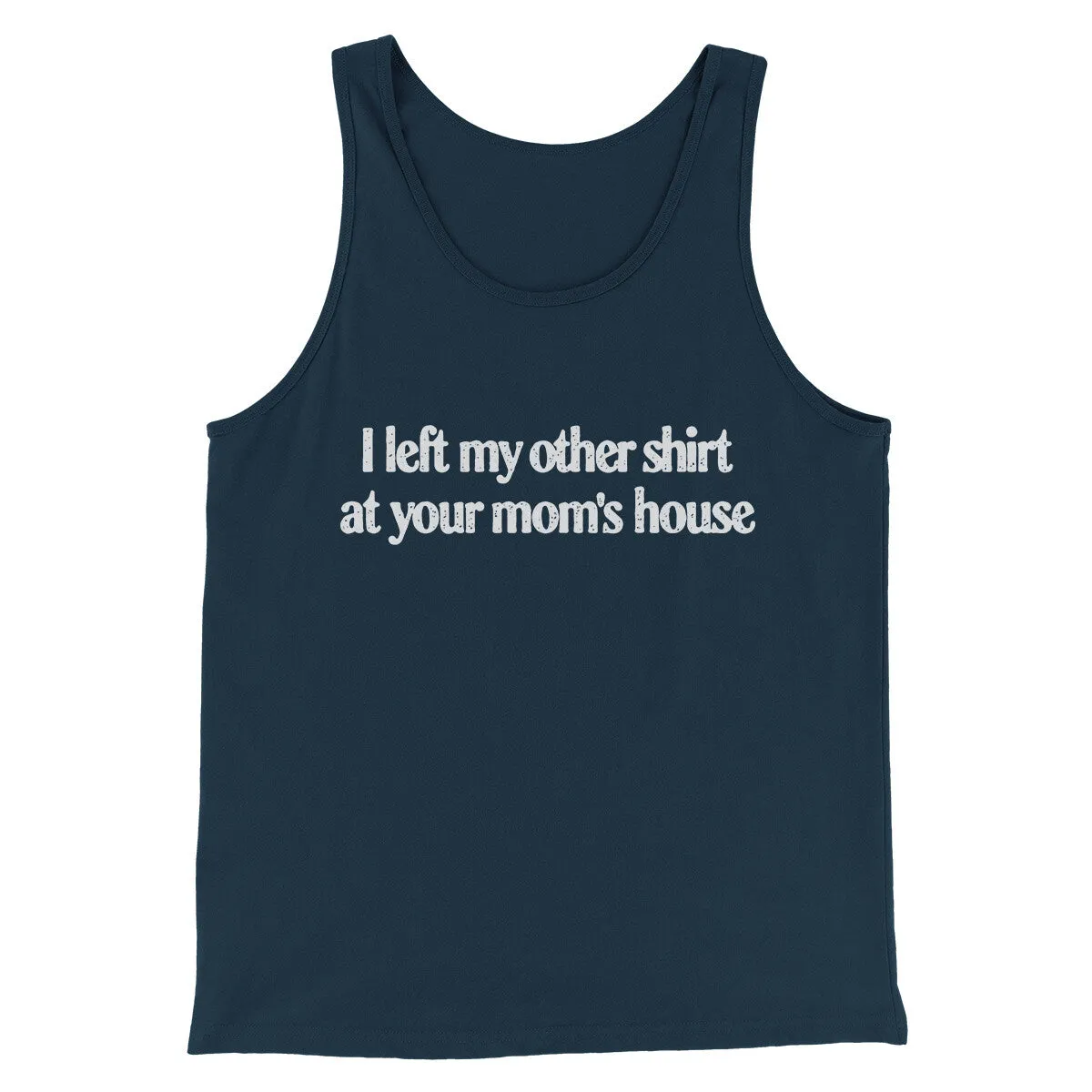 I Left My Other Shirt At Your Mom’s House Men/Unisex Tank Top