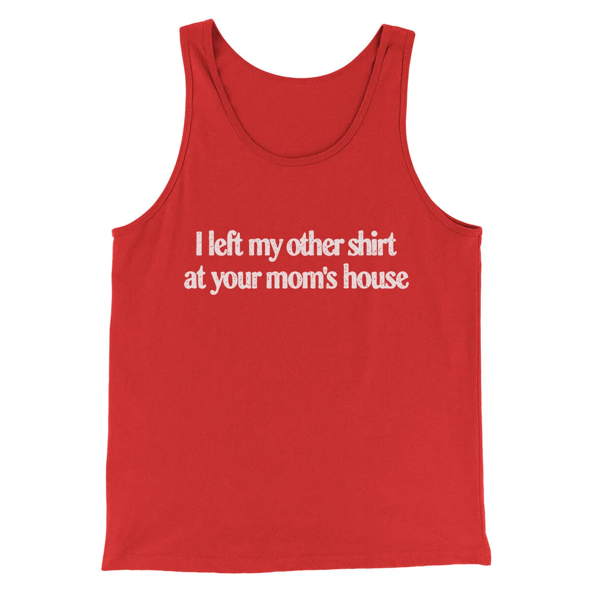 I Left My Other Shirt At Your Mom’s House Men/Unisex Tank Top