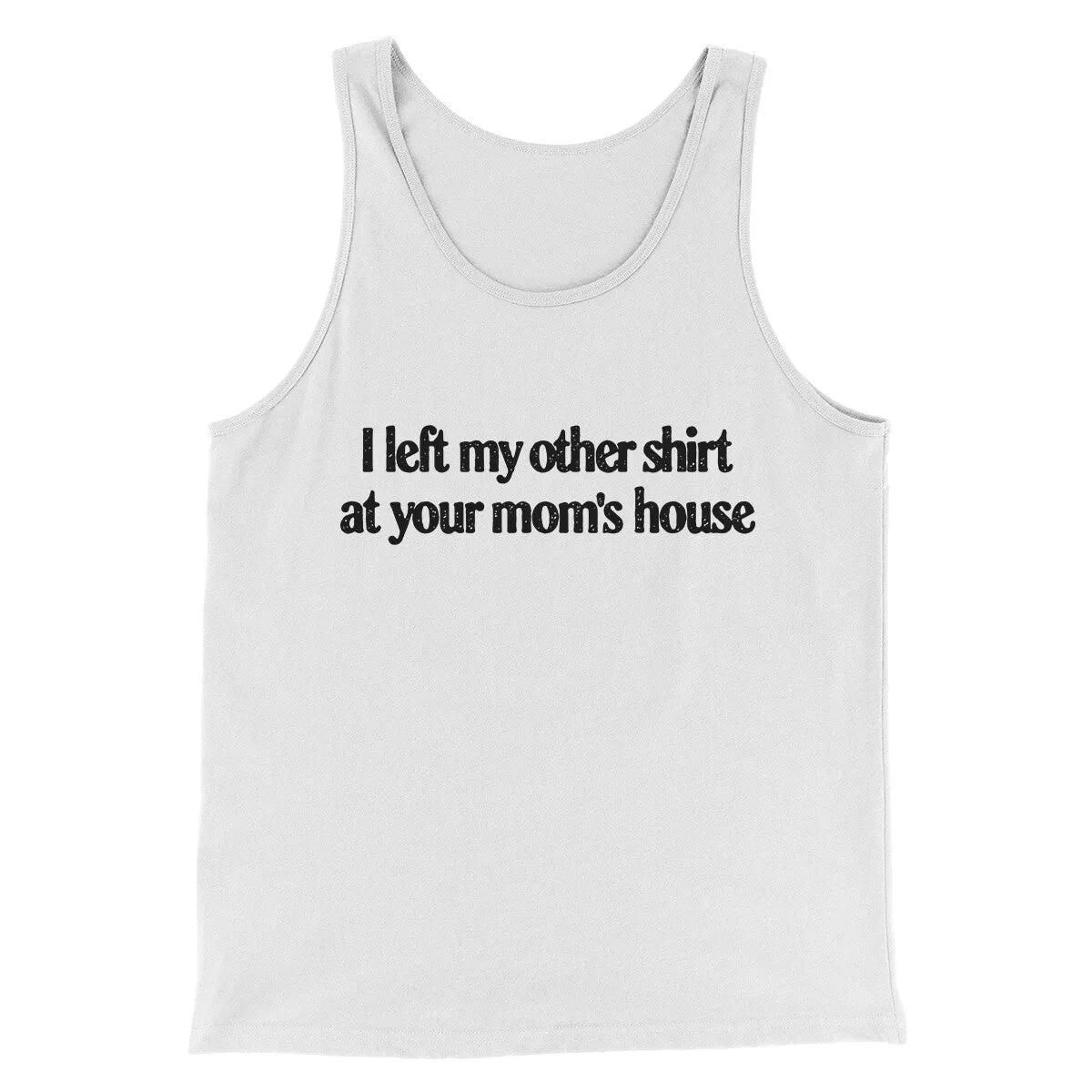 I Left My Other Shirt At Your Mom’s House Men/Unisex Tank Top