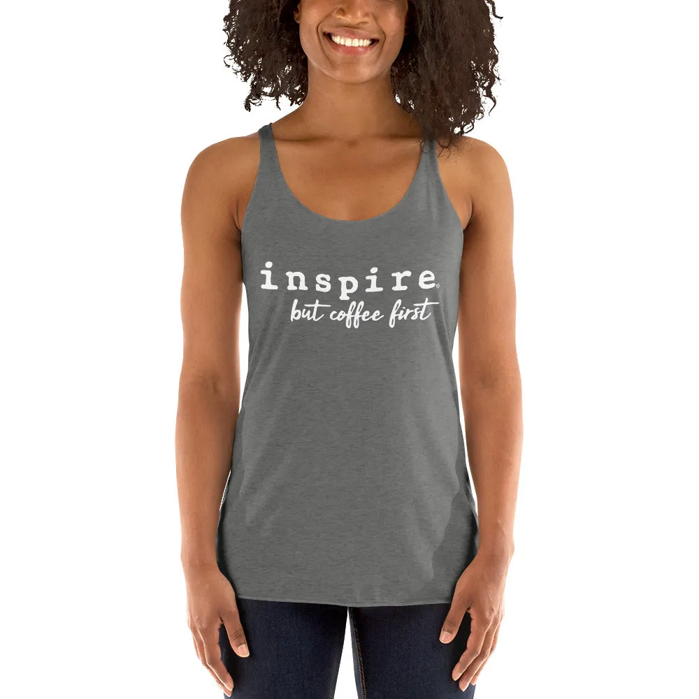 inspire But Coffee First Women's Racerback Tank Top